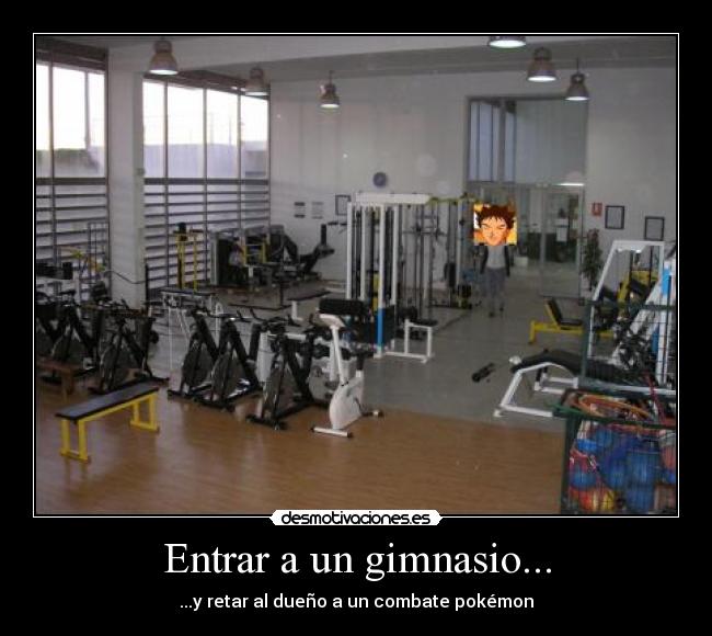 Entrar a un gimnasio... -