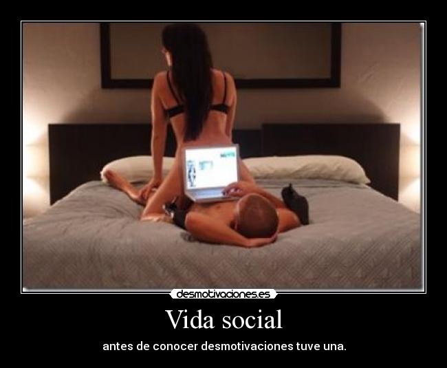 Vida social - antes de conocer desmotivaciones tuve una.