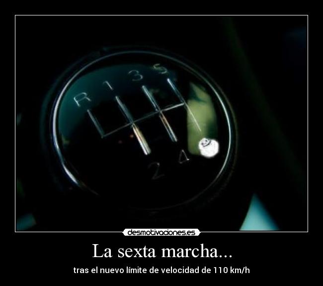 La sexta marcha... - tras el nuevo límite de velocidad de 110 km/h