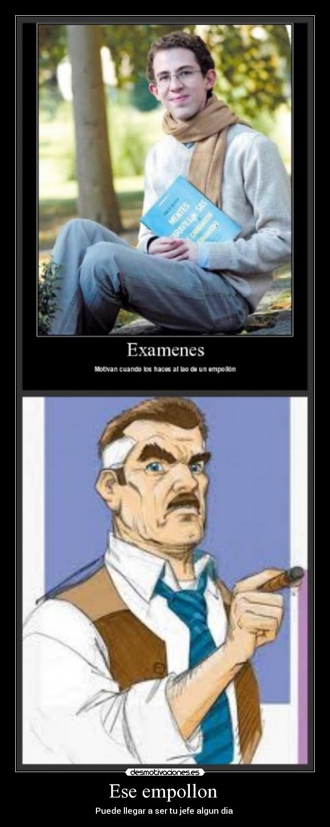 Ese empollon - Puede llegar a ser tu jefe algun dia