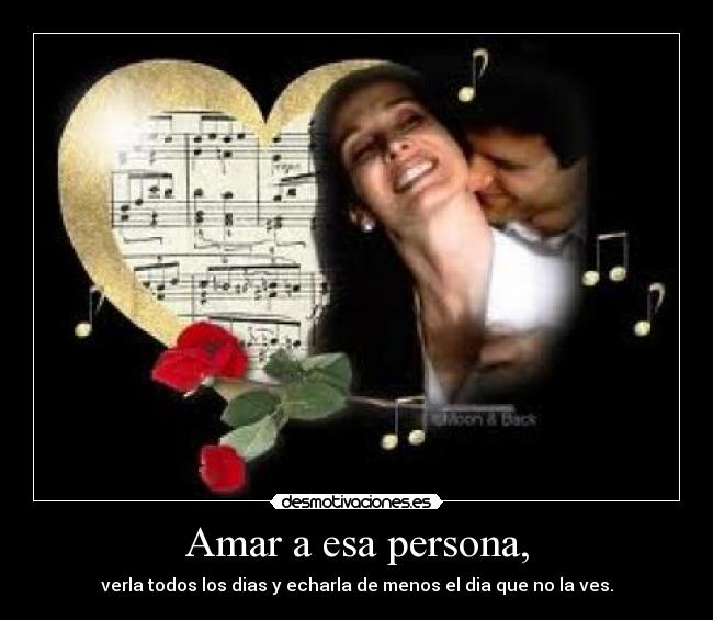 Amar a esa persona, -