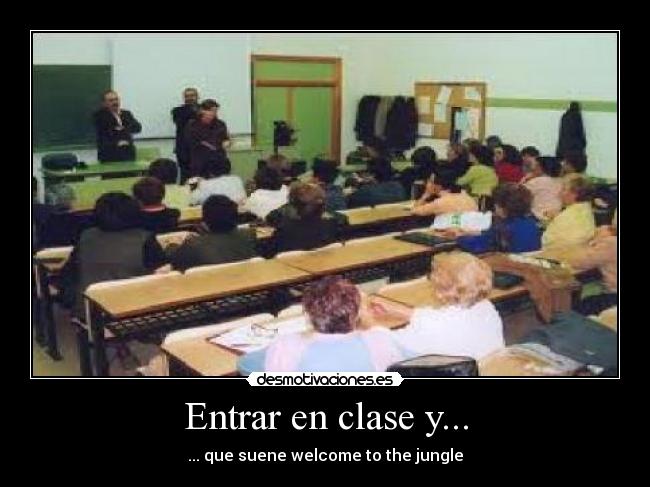 Entrar en clase y... - ... que suene welcome to the jungle