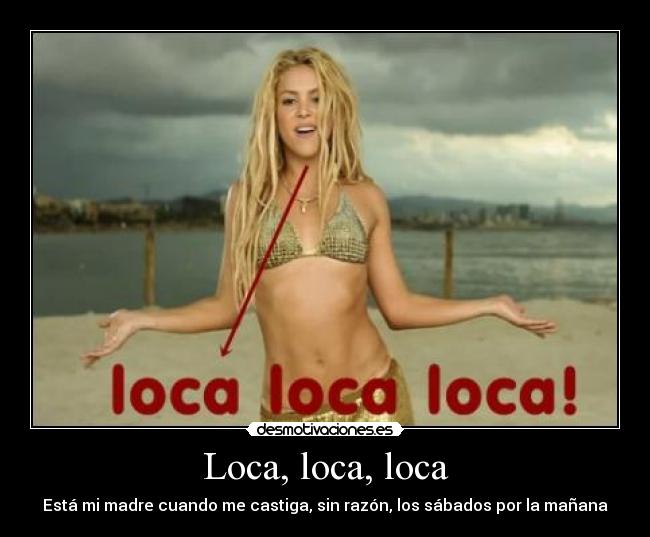 Loca, loca, loca -