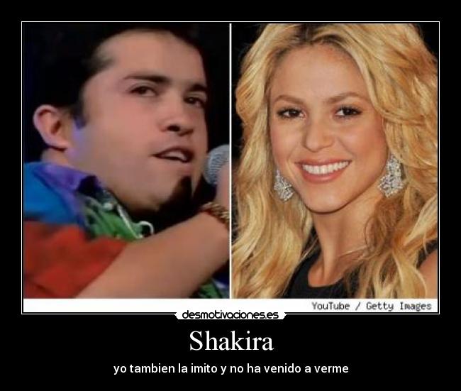 Shakira - yo tambien la imito y no ha venido a verme