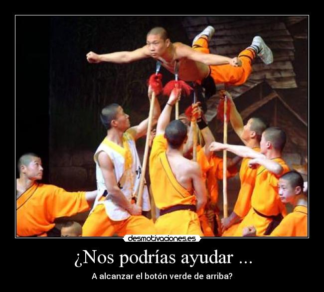 ¿Nos podrías ayudar ... - A alcanzar el botón verde de arriba?