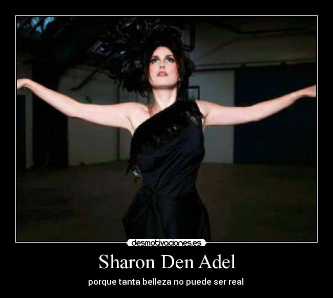 Sharon Den Adel - porque tanta belleza no puede ser real 