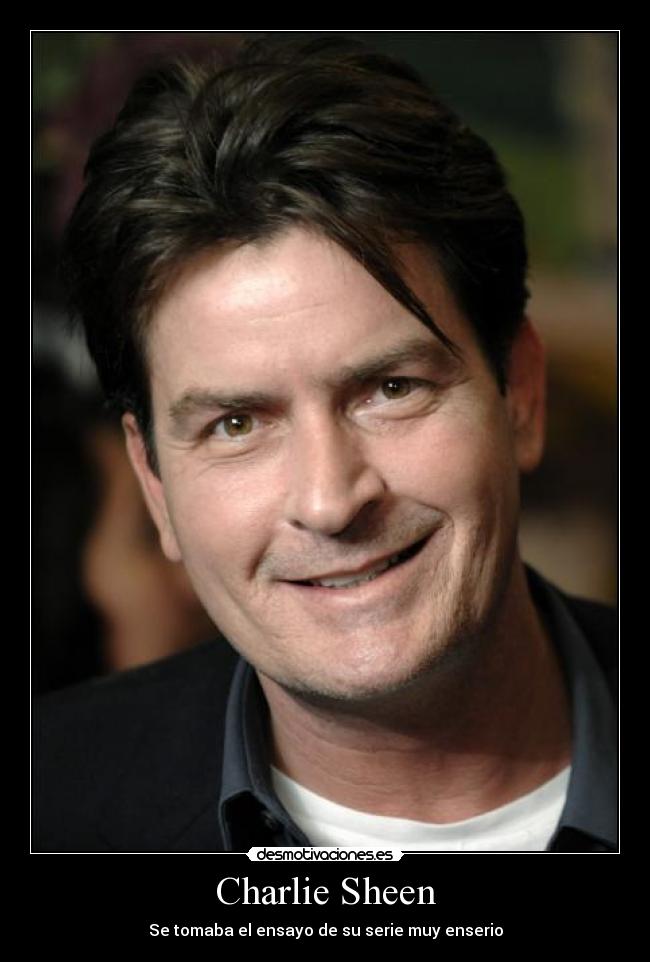 Charlie Sheen - Se tomaba el ensayo de su serie muy enserio