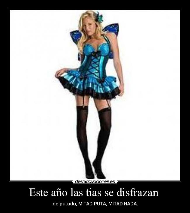 Este año las tias se disfrazan - de putada, MITAD PUTA, MITAD HADA.