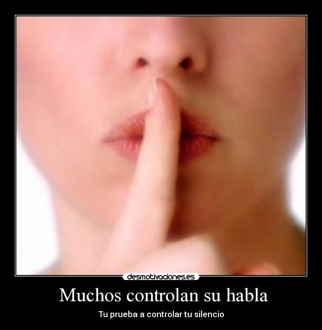 Muchos controlan su habla - Tu prueba a controlar tu silencio