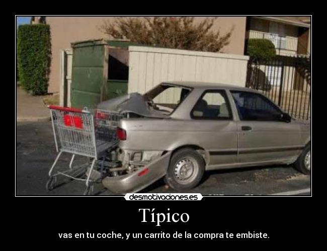 Típico - vas en tu coche, y un carrito de la compra te embiste.