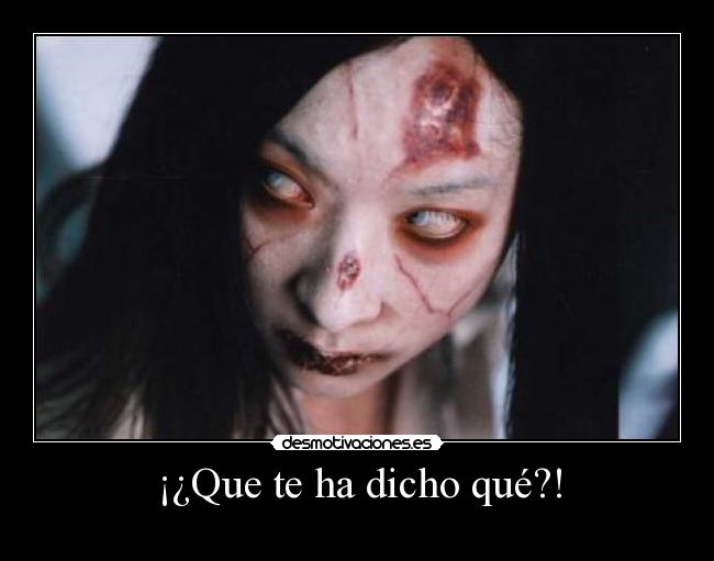 ¡¿Que te ha dicho qué?! -