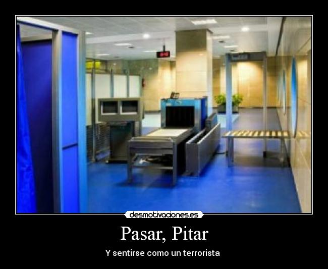 Pasar, Pitar - Y sentirse como un terrorista