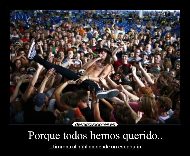 Porque todos hemos querido.. -