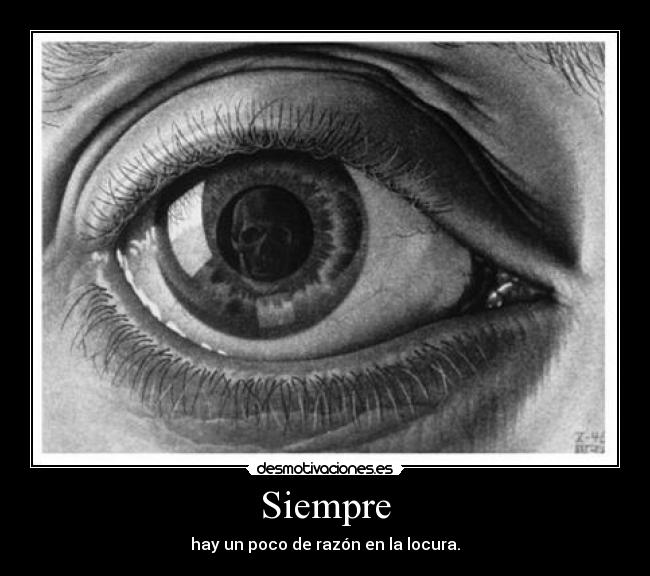 Siempre - hay un poco de razón en la locura.