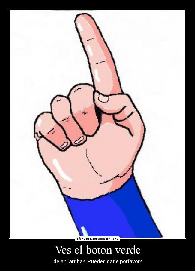 Ves el boton verde - de ahi arriba? Puedes darle porfavor?