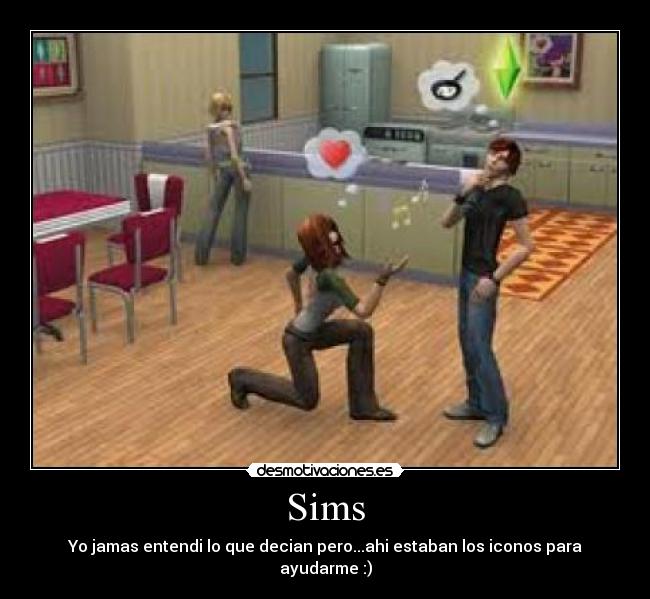 Sims - Yo jamas entendi lo que decian pero...ahi estaban los iconos para ayudarme :)