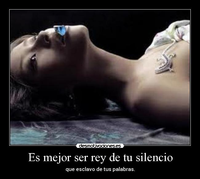 Es mejor ser rey de tu silencio - 