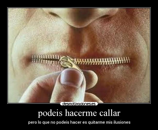 podeis hacerme callar - 