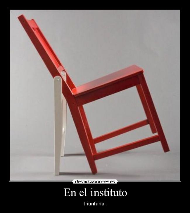 En el instituto - triunfaría..
