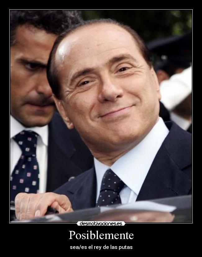 Posiblemente - sea/es el rey de las putas