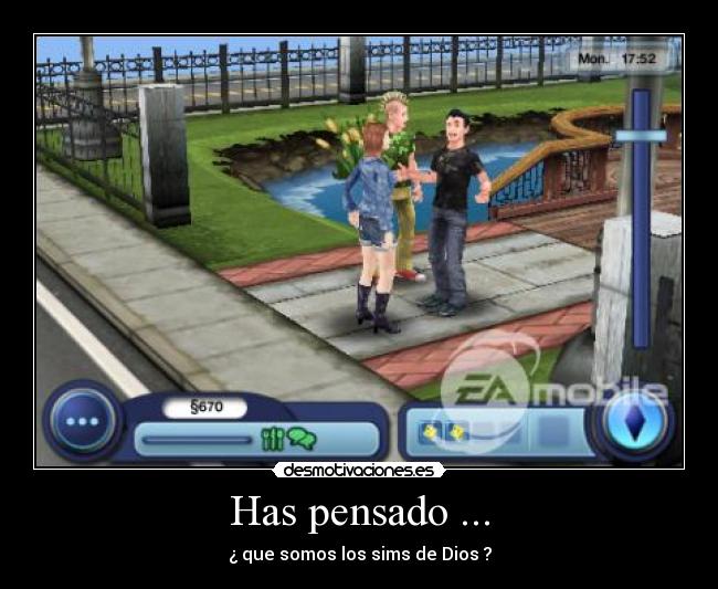 Has pensado ... - ¿ que somos los sims de Dios ?