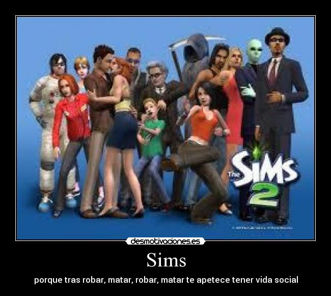 Sims - porque tras robar, matar, robar, matar te apetece tener vida social
