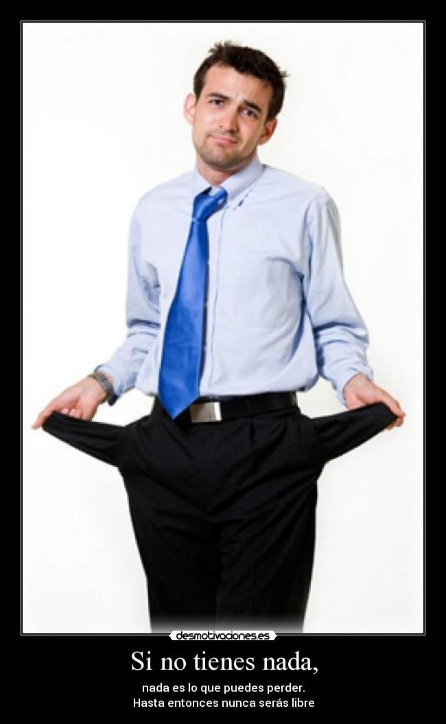 Si no tienes nada, - 