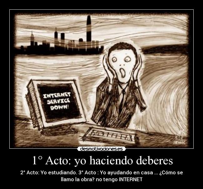 1° Acto: yo haciendo deberes - 2° Acto: Yo estudiando. 3° Acto : Yo ayudando en casa ... ¿Cómo se
llamo la obra? no tengo INTERNET