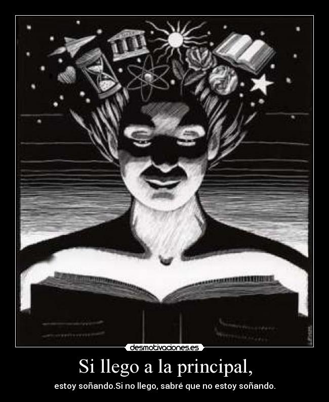 Si llego a la principal, - estoy soñando.Si no llego, sabré que no estoy soñando.