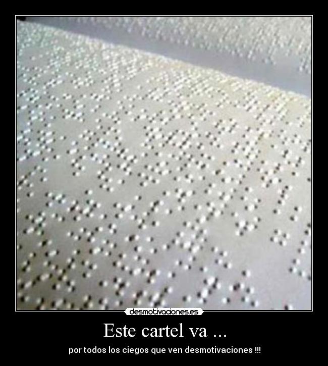 Este cartel va ... - por todos los ciegos que ven desmotivaciones !!!