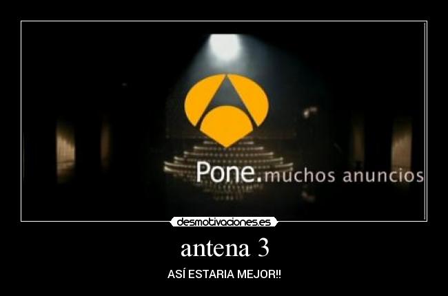 antena 3 - ASÍ ESTARIA MEJOR!!