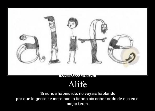 Alife - Si nunca habeis ido, no vayais hablando
por que la gente se mete con la tienda sin saber nada de ella es el mejor team.