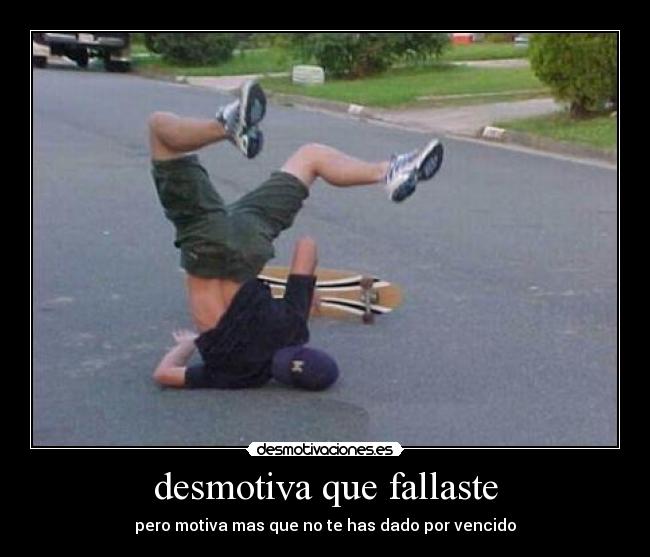 desmotiva que fallaste - pero motiva mas que no te has dado por vencido