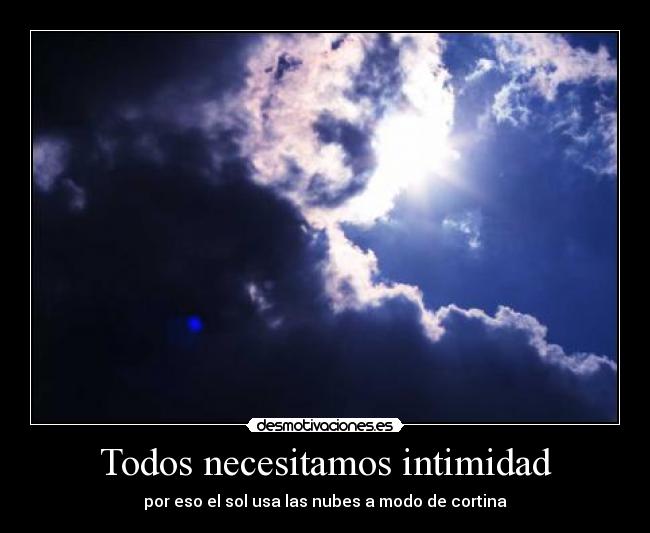 Todos necesitamos intimidad - por eso el sol usa las nubes a modo de cortina