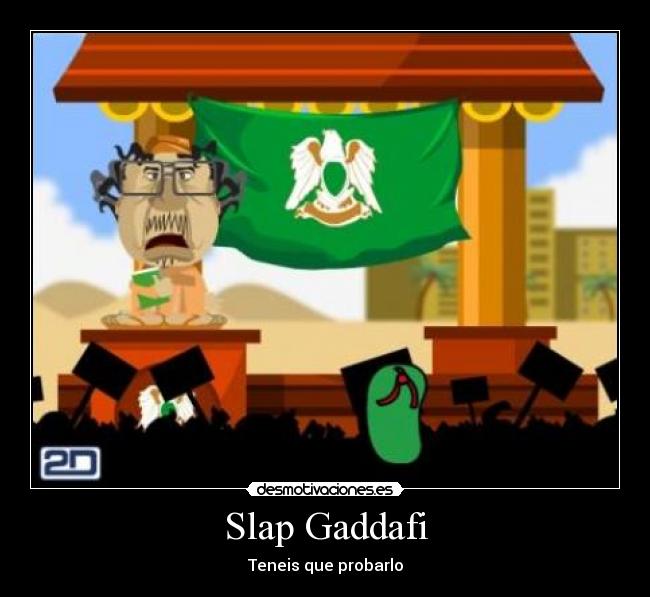 carteles slap gaddafi minijuegos juegos desmotivaciones