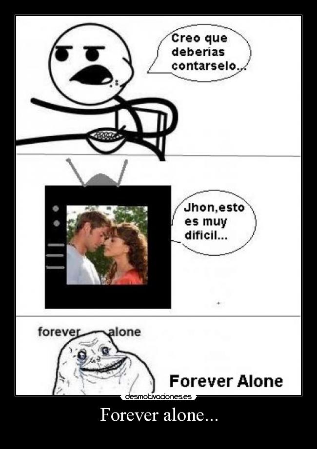 Forever alone... -