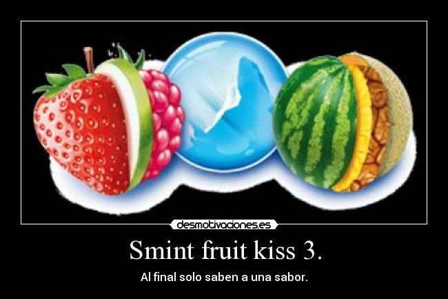 Smint fruit kiss 3. - Al final solo saben a una sabor.