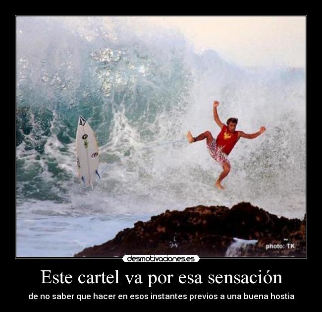 Este cartel va por esa sensación - de no saber que hacer en esos instantes previos a una buena hostia