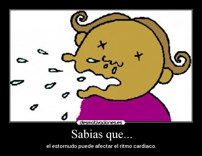 Sabias que... - el estornudo puede afectar el ritmo cardiaco.