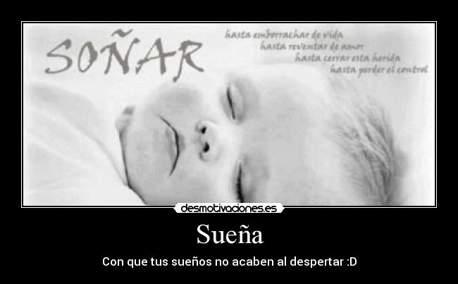 Sueña - Con que tus sueños no acaben al despertar :D