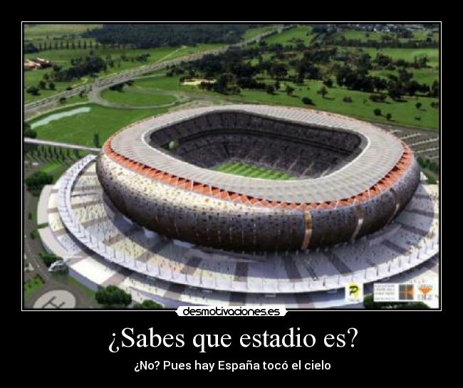 ¿Sabes que estadio es? - ¿No? Pues hay España tocó el cielo