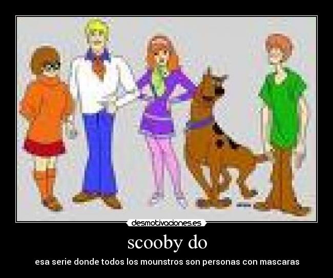 scooby do - esa serie donde todos los mounstros son personas con mascaras