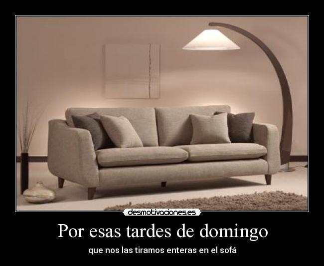 Por esas tardes de domingo - que nos las tiramos enteras en el sofá