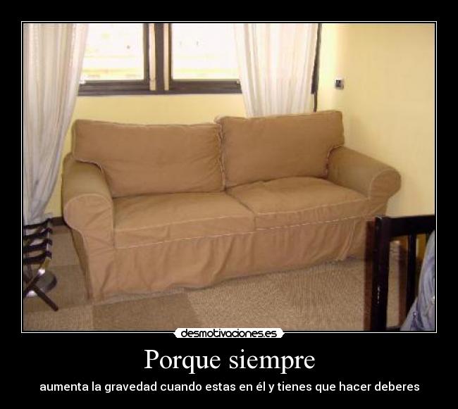 Porque siempre - aumenta la gravedad cuando estas en él y tienes que hacer deberes