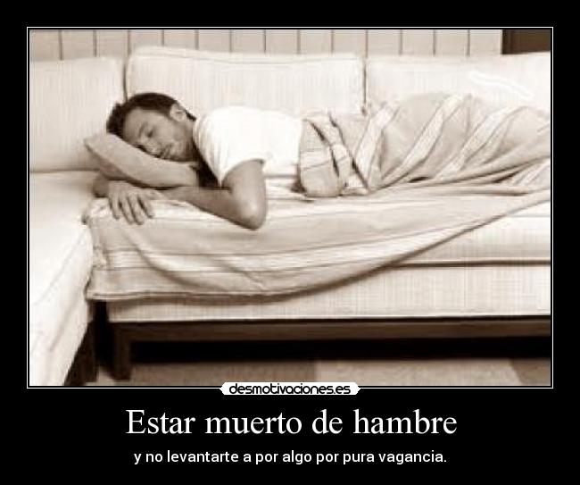 Estar muerto de hambre - 