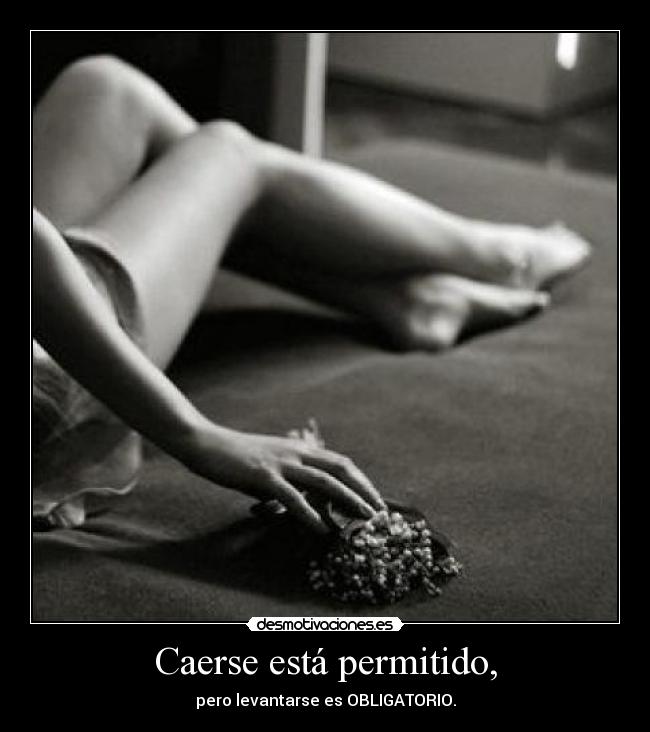 Caerse está permitido, - pero levantarse es OBLIGATORIO.