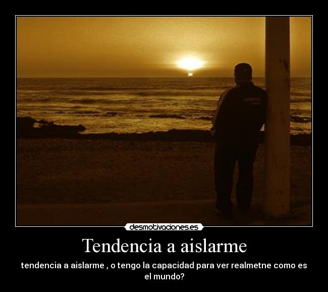 Tendencia a aislarme - 