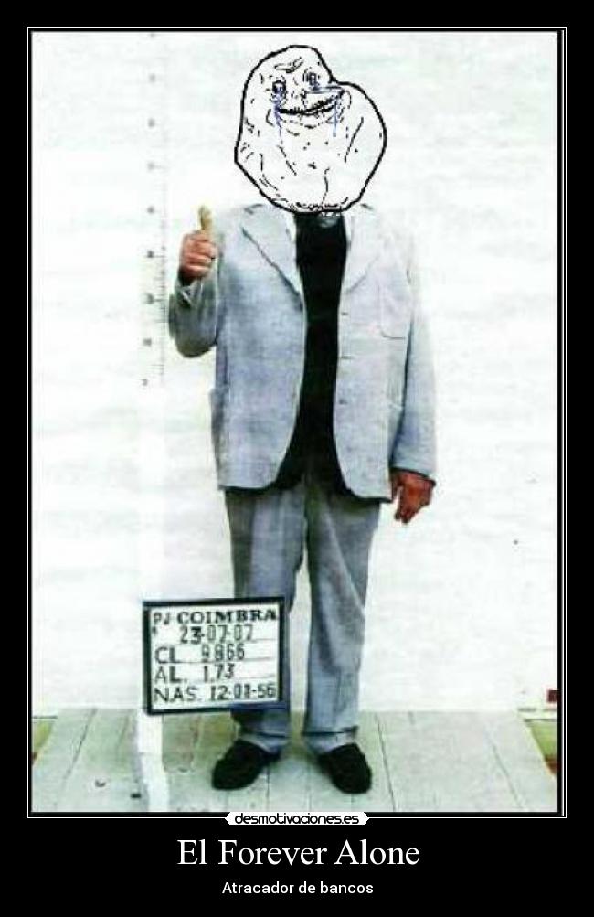 El Forever Alone - Atracador de bancos