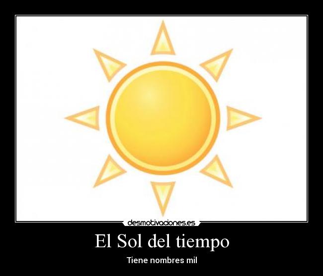 El Sol del tiempo - Tiene nombres mil