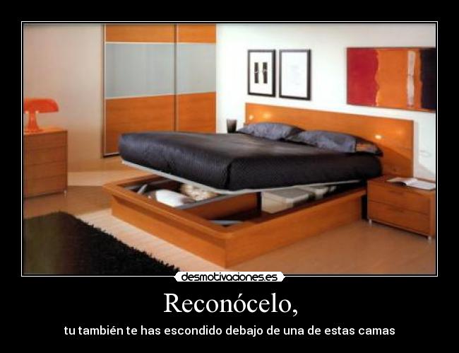 Reconócelo, - tu también te has escondido debajo de una de estas camas